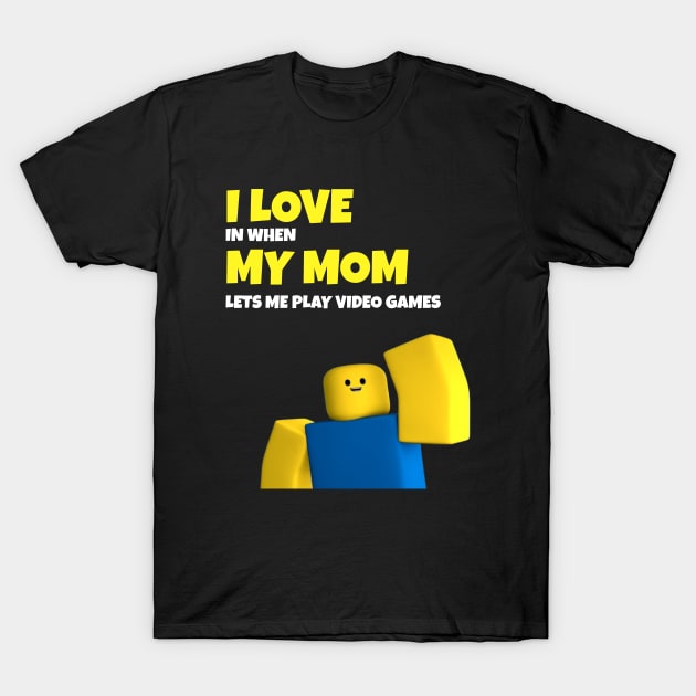 Roblox NOOB I Love My Mom Funny Gamer Gift T-Shirt by souvikpaul